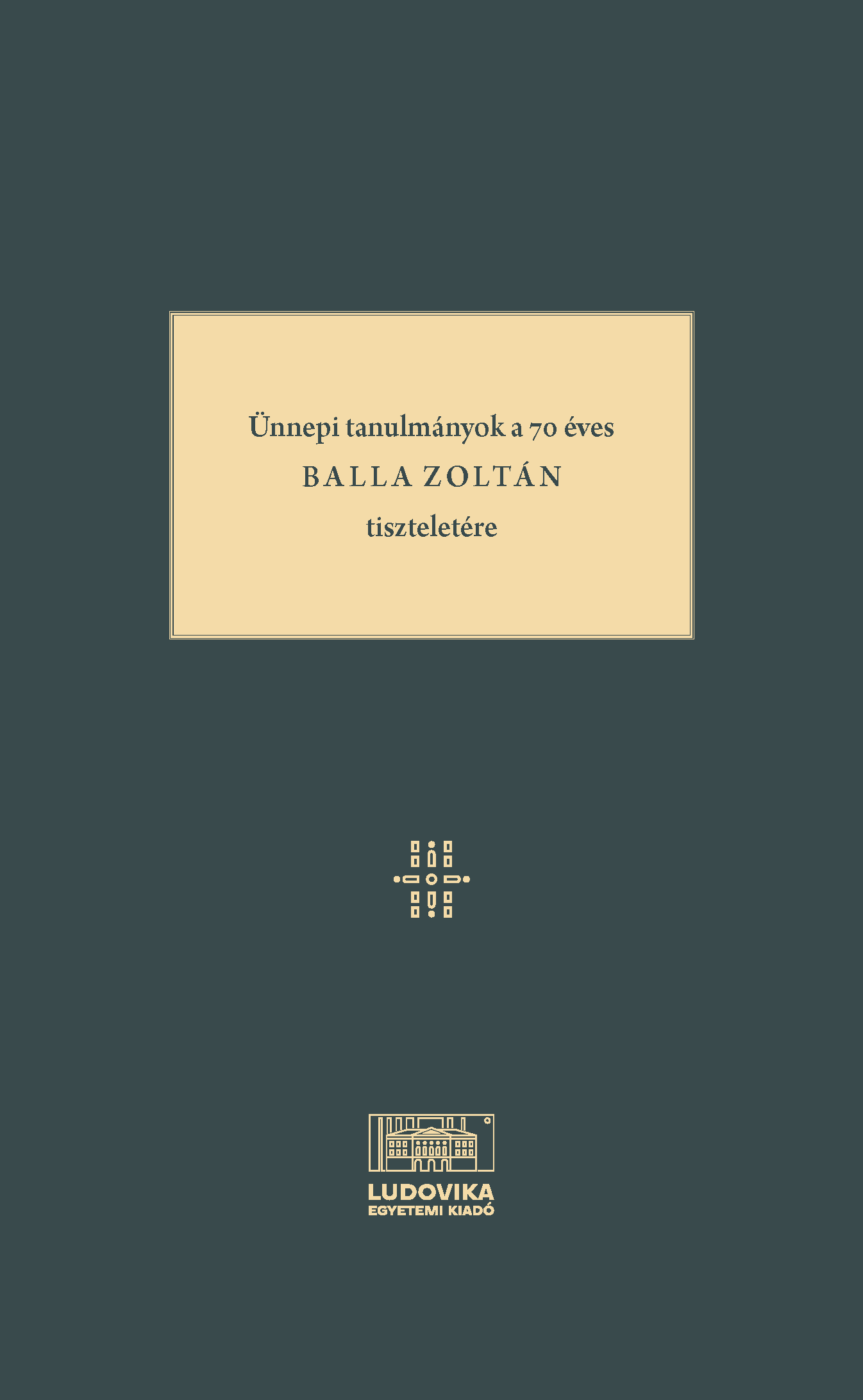 Ünnepi tanulmányok a 70 éves Balla Zoltán tiszteletére