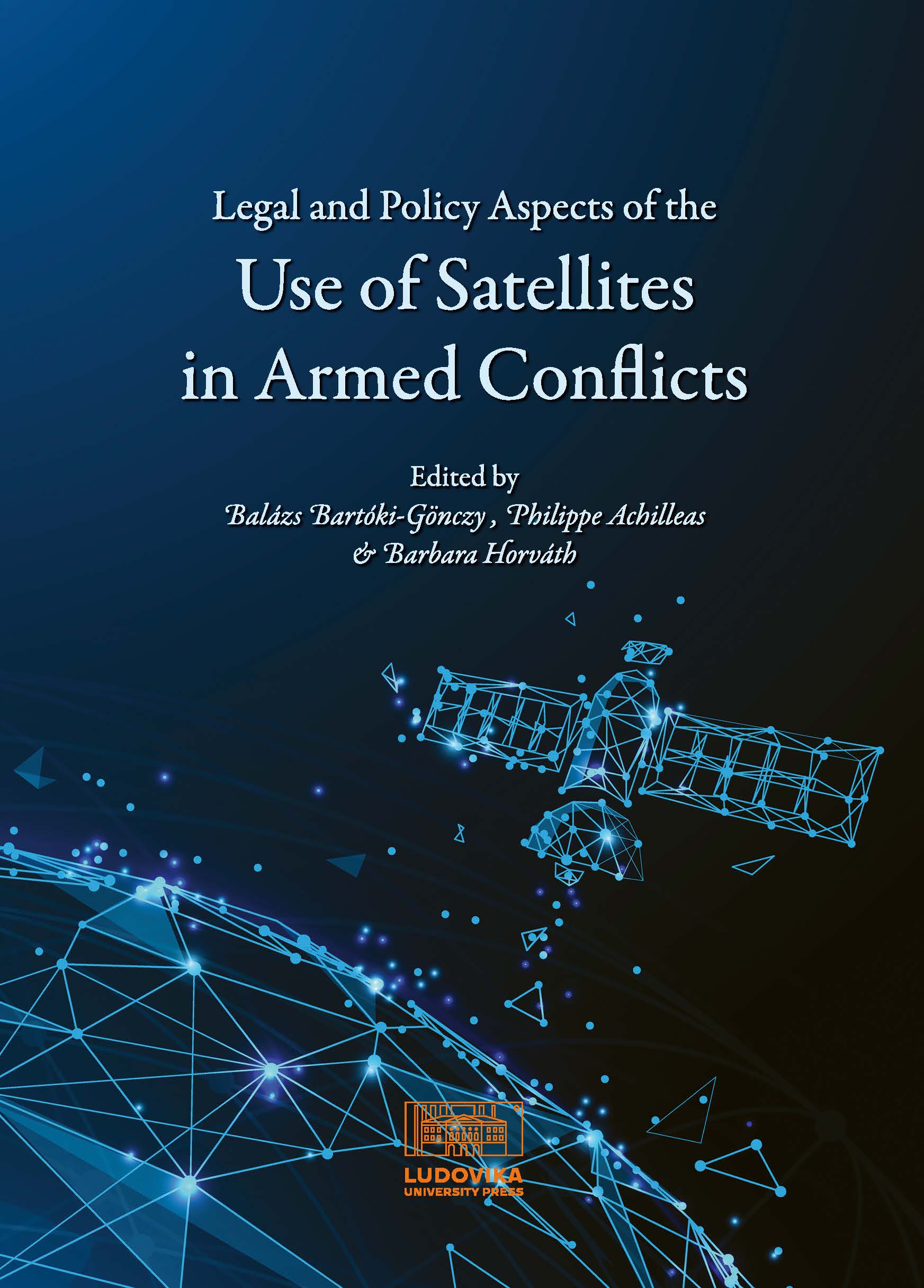 Legal and Policy Aspects of the Use of Satellites in Armed Conflicts
